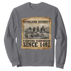 Homeland Security Fighting Terrorism Since 1492 Sweatshirt Native American Indian TS14 Charcoal Print Your Wear