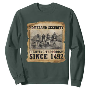 Homeland Security Fighting Terrorism Since 1492 Sweatshirt Native American Indian TS14 Dark Forest Green Print Your Wear