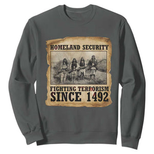 Homeland Security Fighting Terrorism Since 1492 Sweatshirt Native American Indian TS14 Dark Heather Print Your Wear