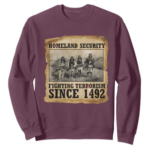 Homeland Security Fighting Terrorism Since 1492 Sweatshirt Native American Indian TS14 Maroon Print Your Wear