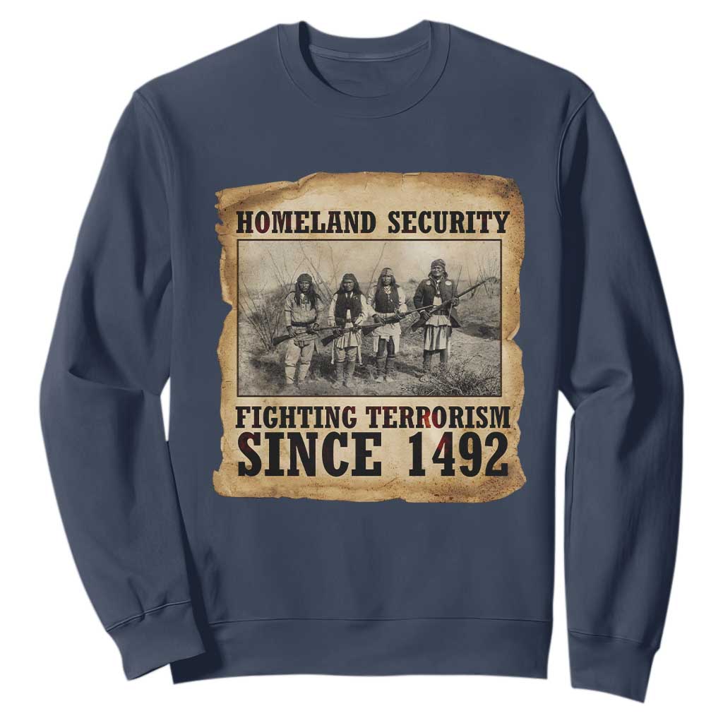 Homeland Security Fighting Terrorism Since 1492 Sweatshirt Native American Indian TS14 Navy Print Your Wear