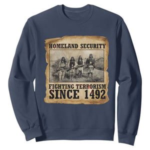 Homeland Security Fighting Terrorism Since 1492 Sweatshirt Native American Indian TS14 Navy Print Your Wear