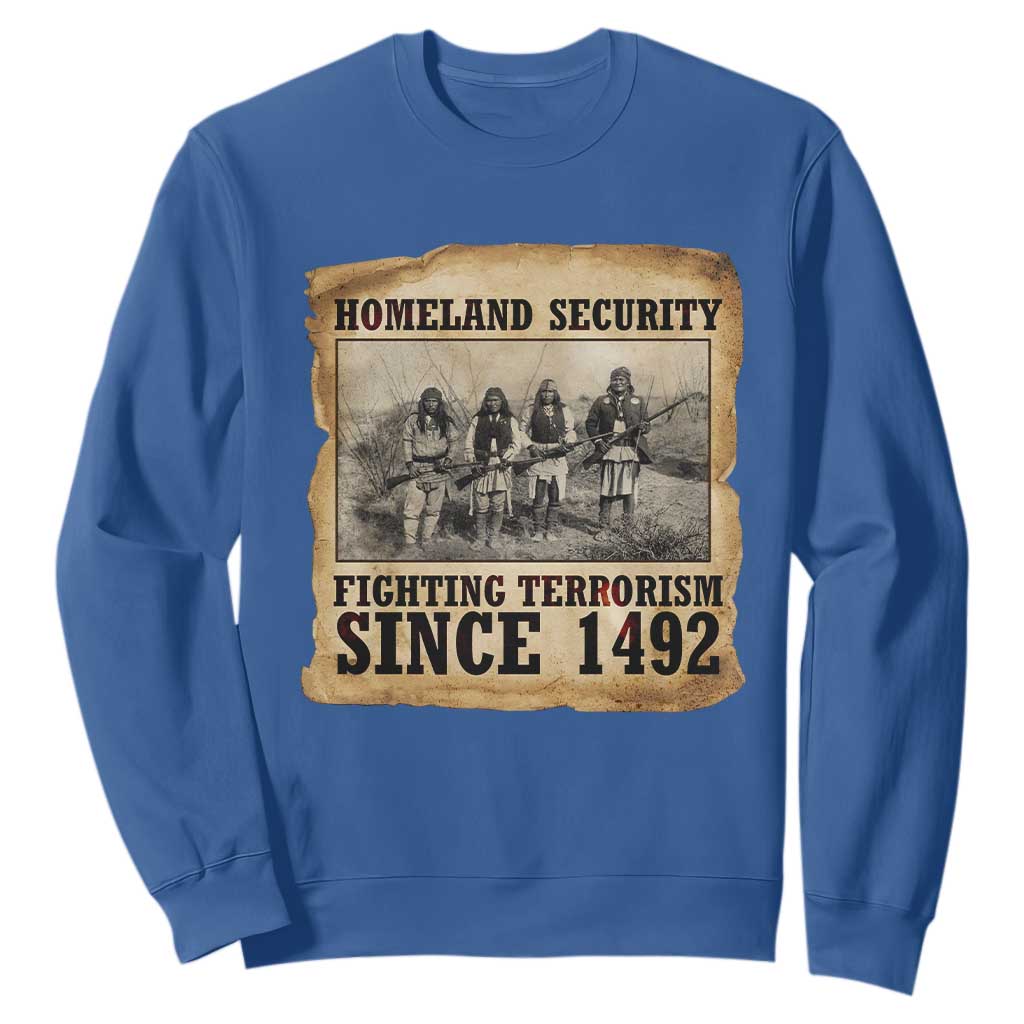 Homeland Security Fighting Terrorism Since 1492 Sweatshirt Native American Indian TS14 Royal Blue Print Your Wear