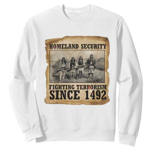 Homeland Security Fighting Terrorism Since 1492 Sweatshirt Native American Indian TS14 White Print Your Wear