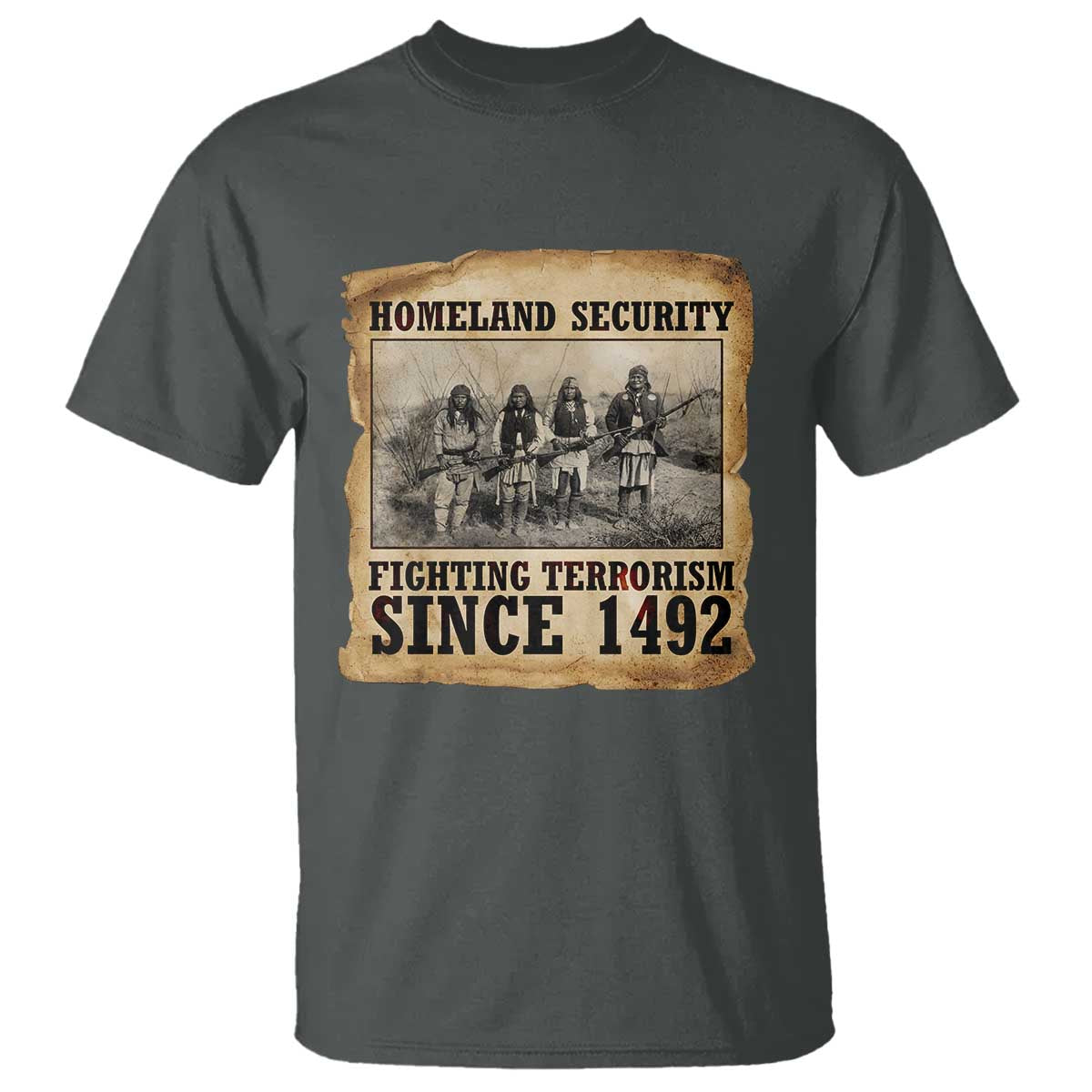 Homeland Security Fighting Terrorism Since 1492 T Shirt Native American Indian TS14 Dark Heather Print Your Wear