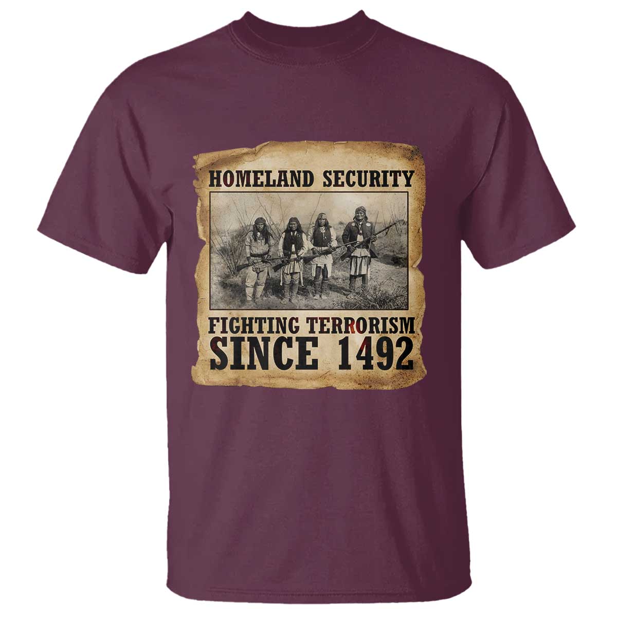 Homeland Security Fighting Terrorism Since 1492 T Shirt Native American Indian TS14 Maroon Print Your Wear