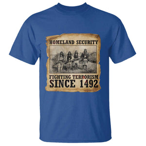 Homeland Security Fighting Terrorism Since 1492 T Shirt Native American Indian TS14 Royal Blue Print Your Wear