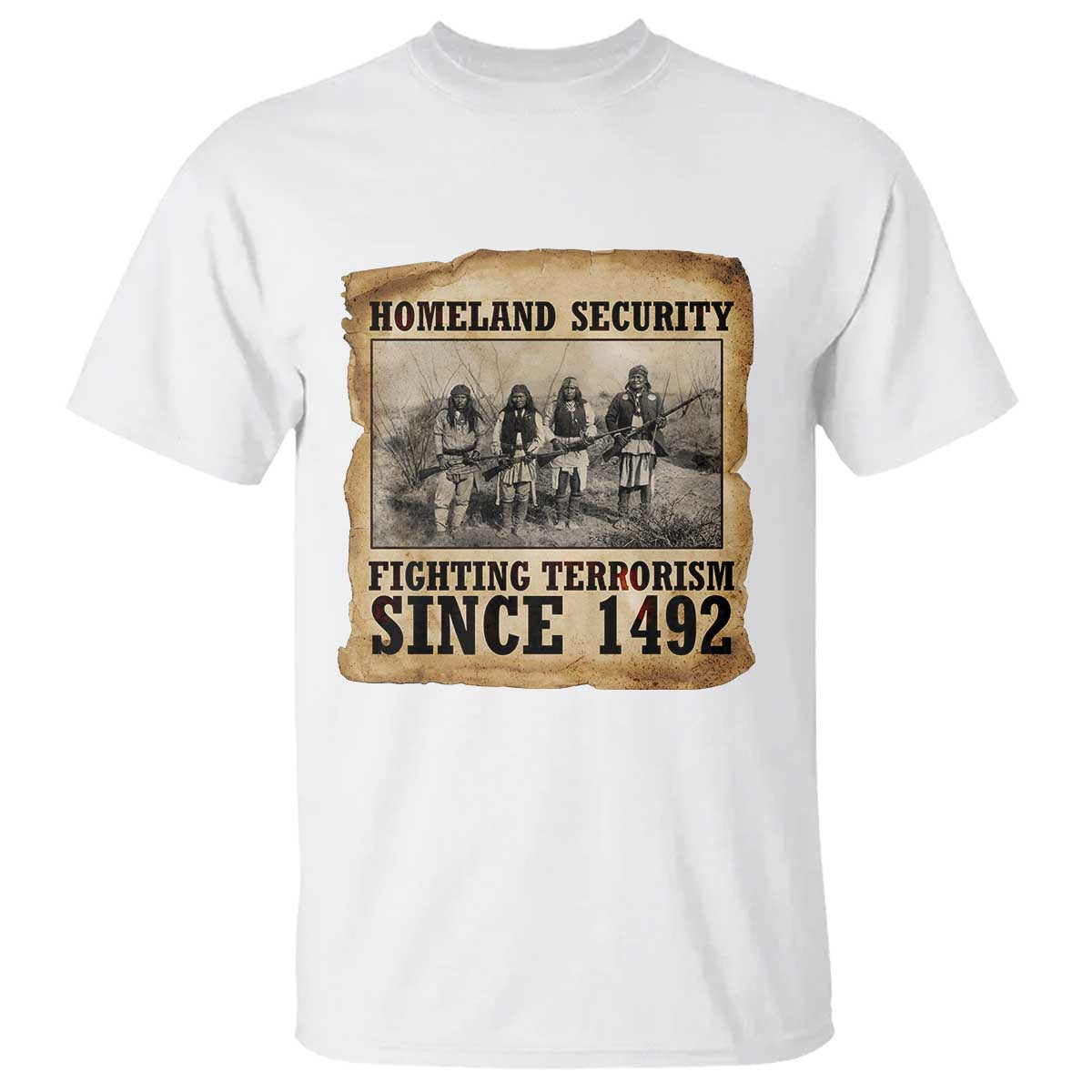 Homeland Security Fighting Terrorism Since 1492 T Shirt Native American Indian TS14 White Print Your Wear