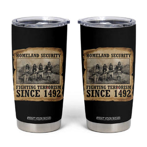 Homeland Security Fighting Terrorism Since 1492 Tumbler Cup Native American Indian TS14 Black Print Your Wear