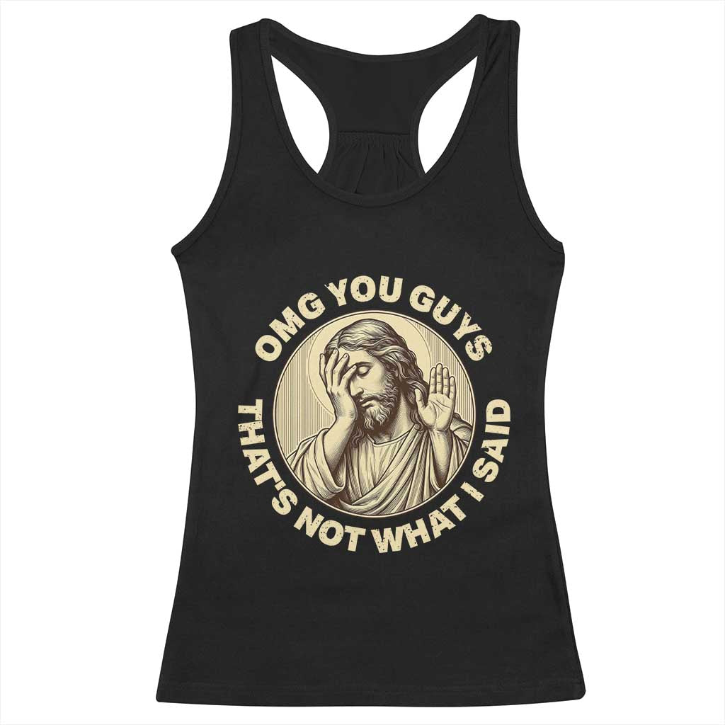 OMG You Guys That's Not What I Said Racerback Tank Top Funny Christian Jesus Faith Sarcastic Quote TS14 Black Print Your Wear