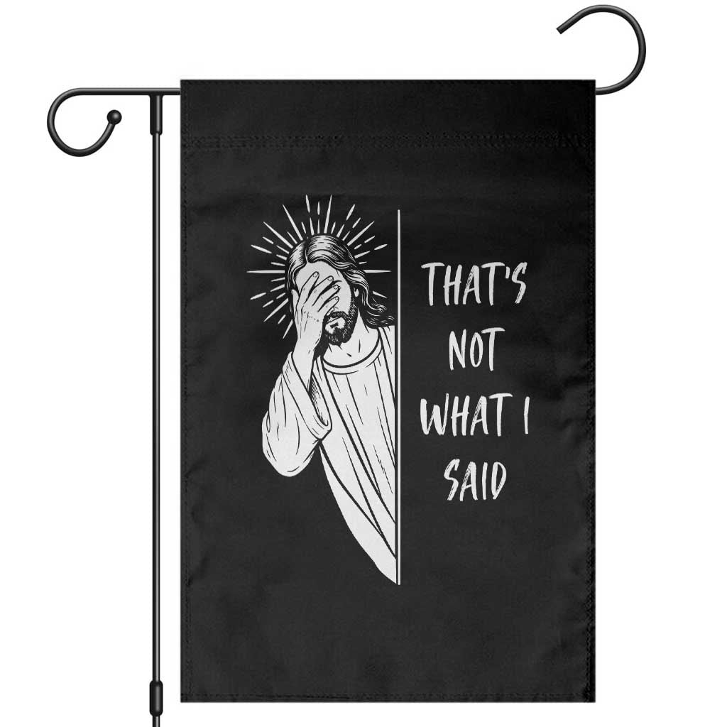 That's Not What I Said Garden Flag Funny Christian Jesus Sarcastic Quote TS14 Black Print Your Wear