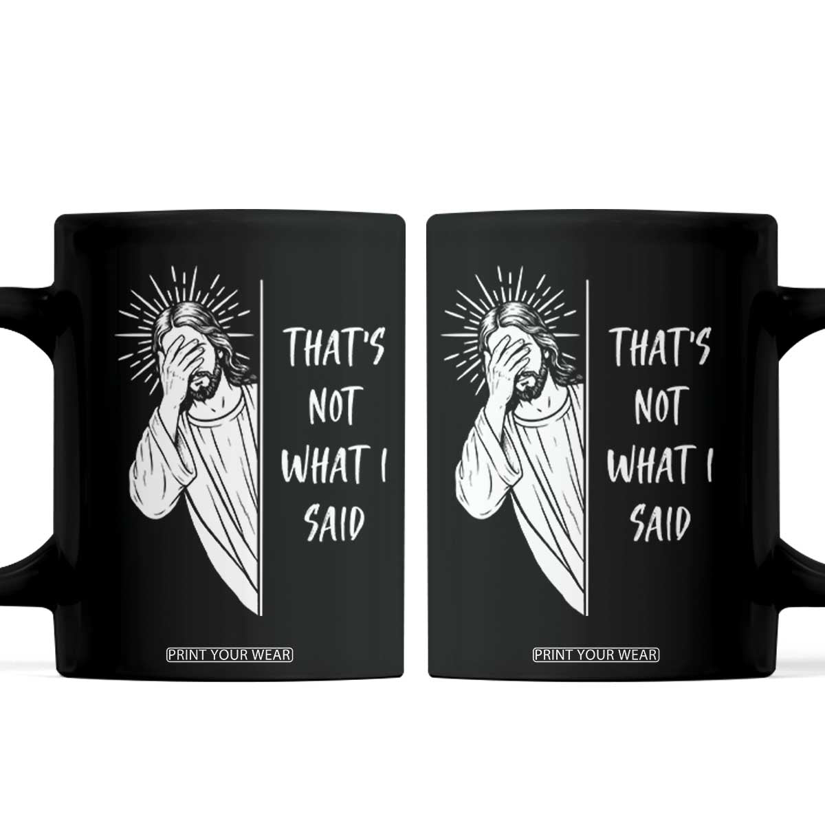 That's Not What I Said Coffee Mug Funny Christian Jesus Sarcastic Quote TS14 Black Print Your Wear