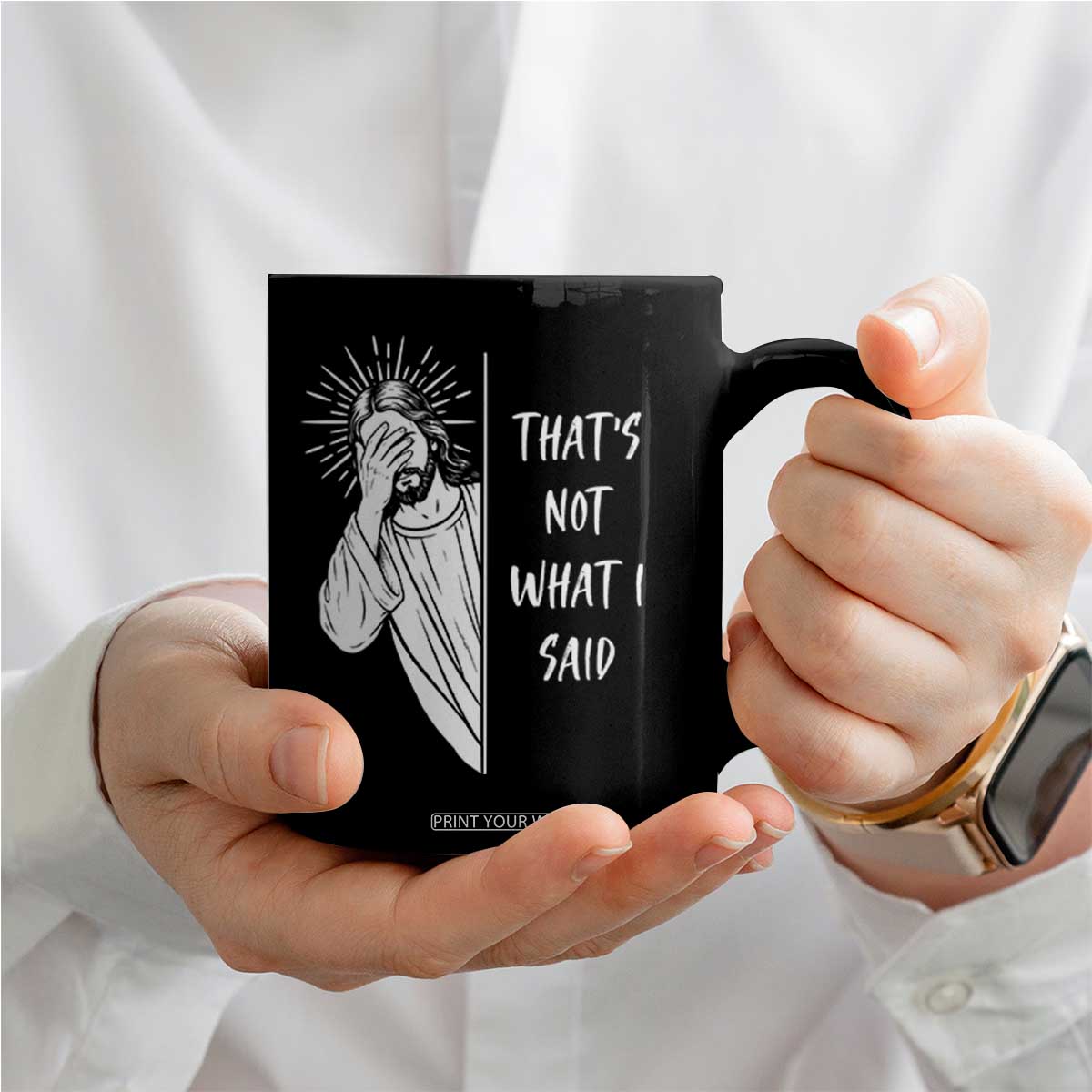That's Not What I Said Coffee Mug Funny Christian Jesus Sarcastic Quote TS14 Print Your Wear