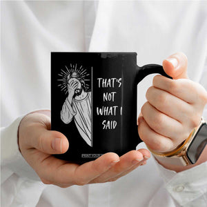 That's Not What I Said Coffee Mug Funny Christian Jesus Sarcastic Quote TS14 Print Your Wear
