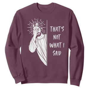 That's Not What I Said Sweatshirt Funny Christian Jesus Sarcastic Quote TS14 Maroon Print Your Wear