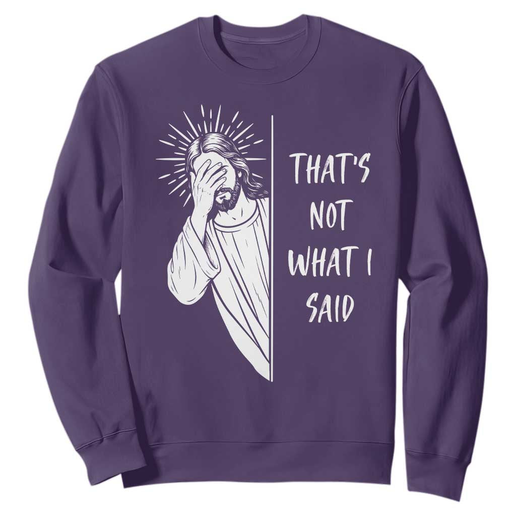 That's Not What I Said Sweatshirt Funny Christian Jesus Sarcastic Quote TS14 Purple Print Your Wear