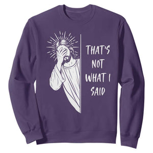 That's Not What I Said Sweatshirt Funny Christian Jesus Sarcastic Quote TS14 Purple Print Your Wear