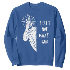 That's Not What I Said Sweatshirt Funny Christian Jesus Sarcastic Quote TS14 Royal Blue Print Your Wear