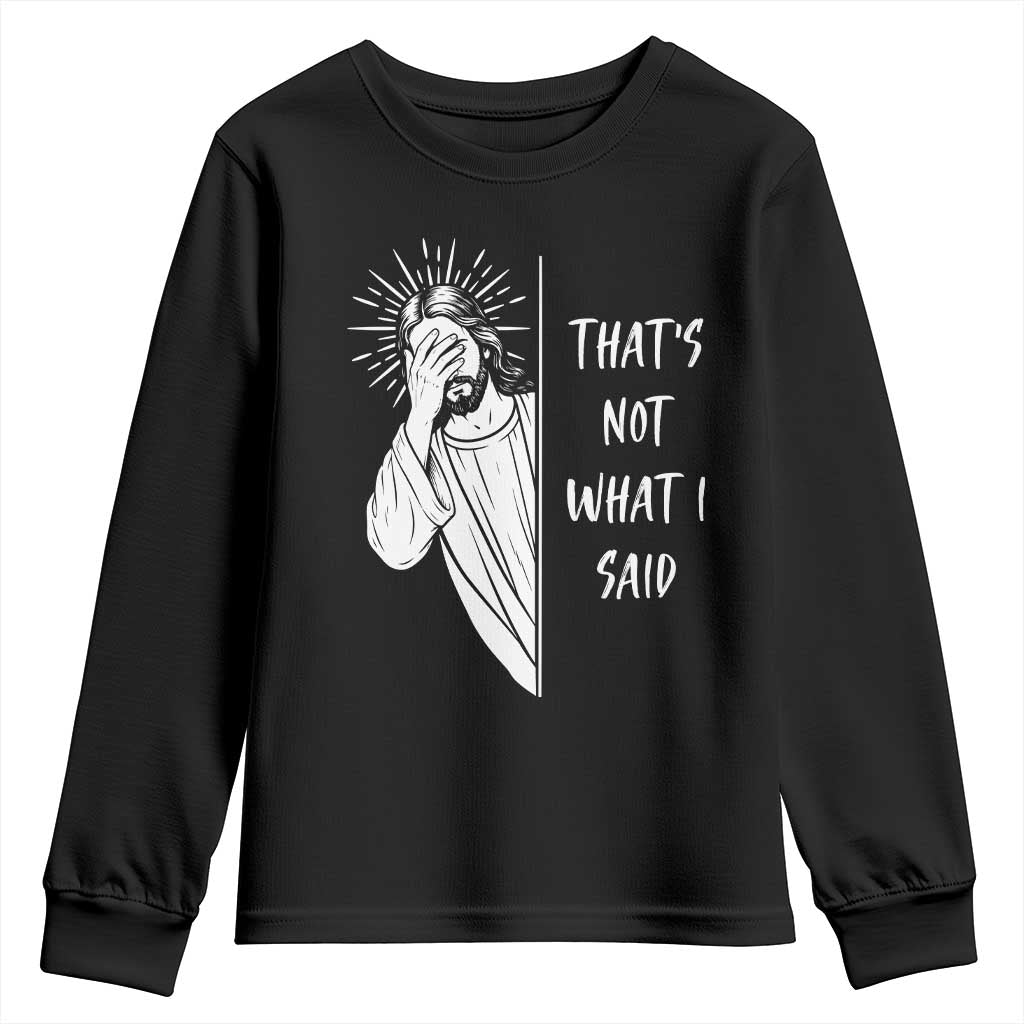 That's Not What I Said Youth Sweatshirt Funny Christian Jesus Sarcastic Quote TS14 Black Print Your Wear