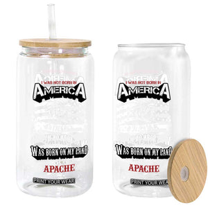 Apache Tribe Native American Indian Pride Glass Can I Was Not Born In America TS14 Print Your Wear