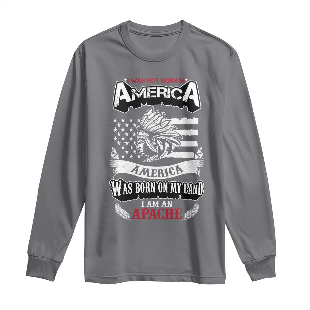 Apache Tribe Native American Indian Pride Long Sleeve Shirt I Was Not Born In America TS14 Charcoal Print Your Wear