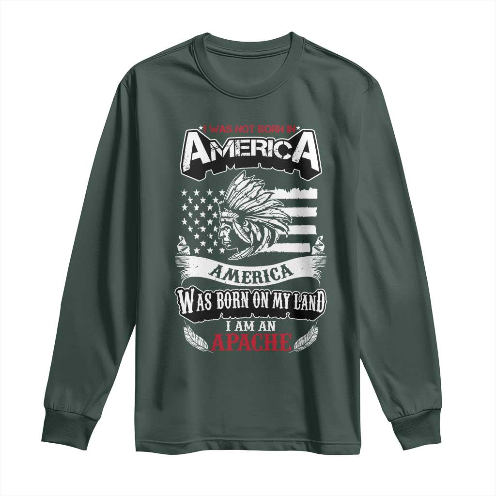 Apache Tribe Native American Indian Pride Long Sleeve Shirt I Was Not Born In America TS14 Dark Forest Green Print Your Wear
