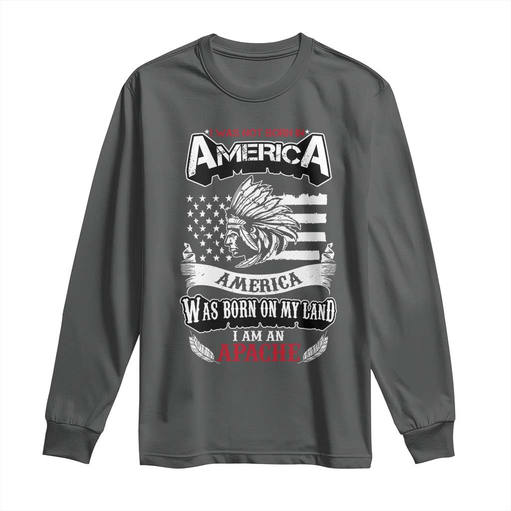 Apache Tribe Native American Indian Pride Long Sleeve Shirt I Was Not Born In America TS14 Dark Heather Print Your Wear