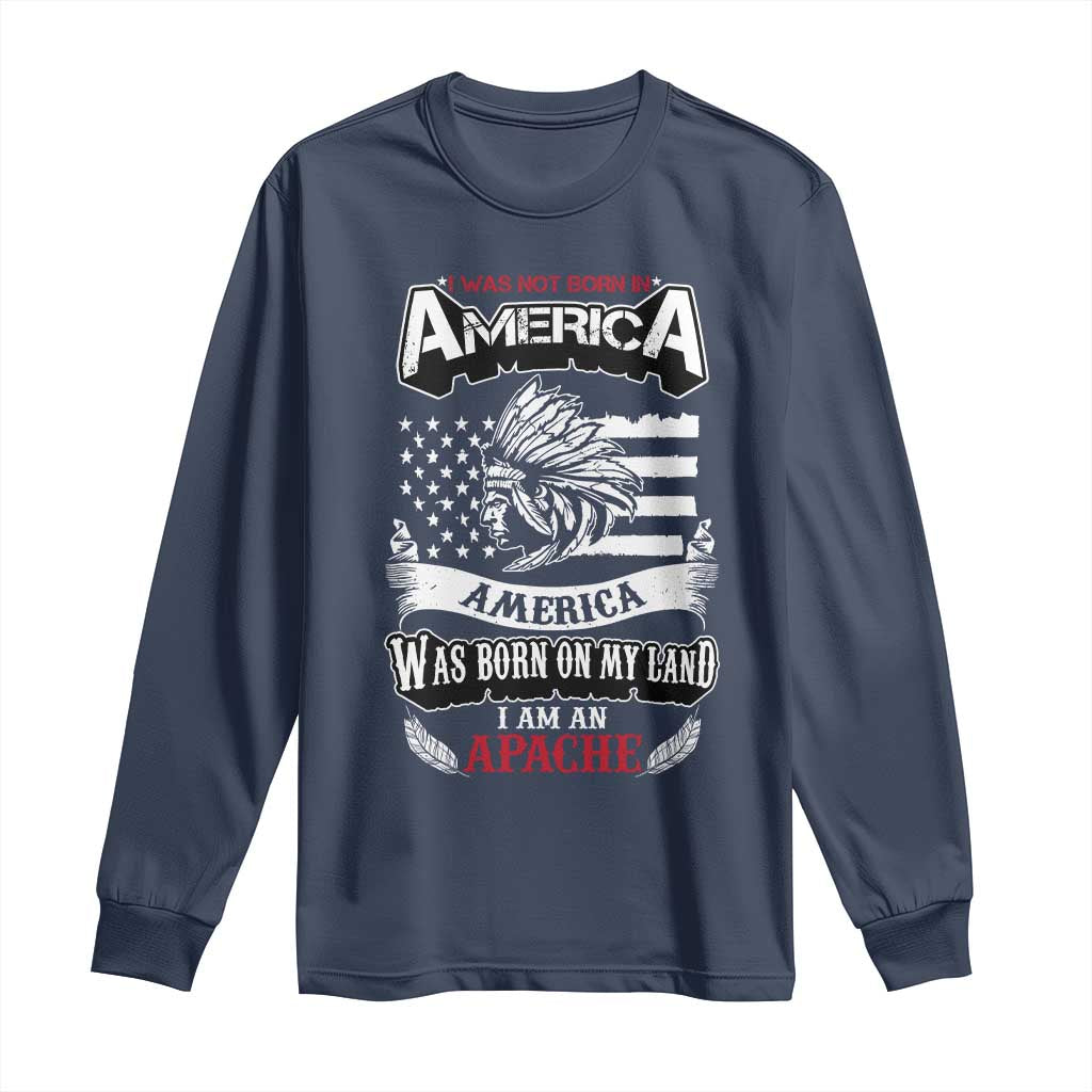 Apache Tribe Native American Indian Pride Long Sleeve Shirt I Was Not Born In America TS14 Navy Print Your Wear