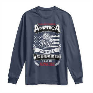 Apache Tribe Native American Indian Pride Long Sleeve Shirt I Was Not Born In America TS14 Navy Print Your Wear
