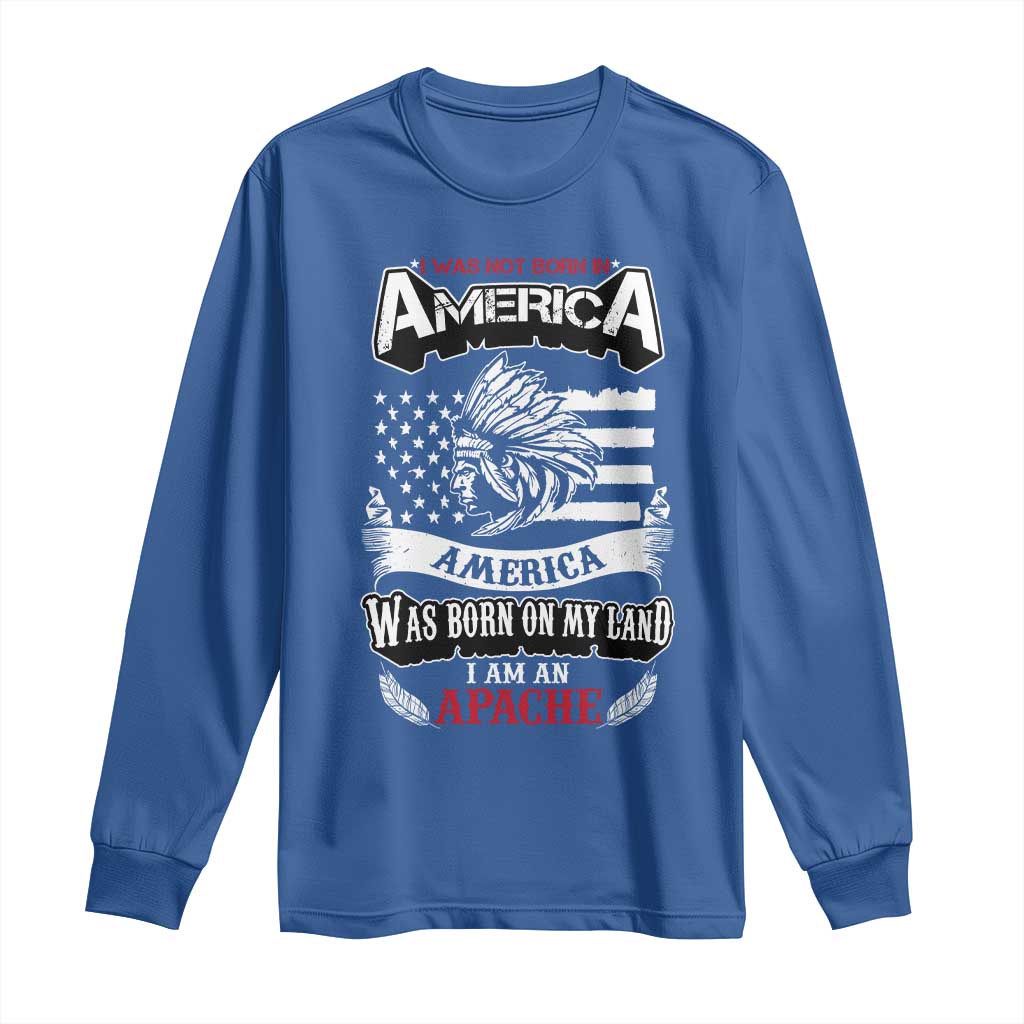 Apache Tribe Native American Indian Pride Long Sleeve Shirt I Was Not Born In America TS14 Royal Blue Print Your Wear