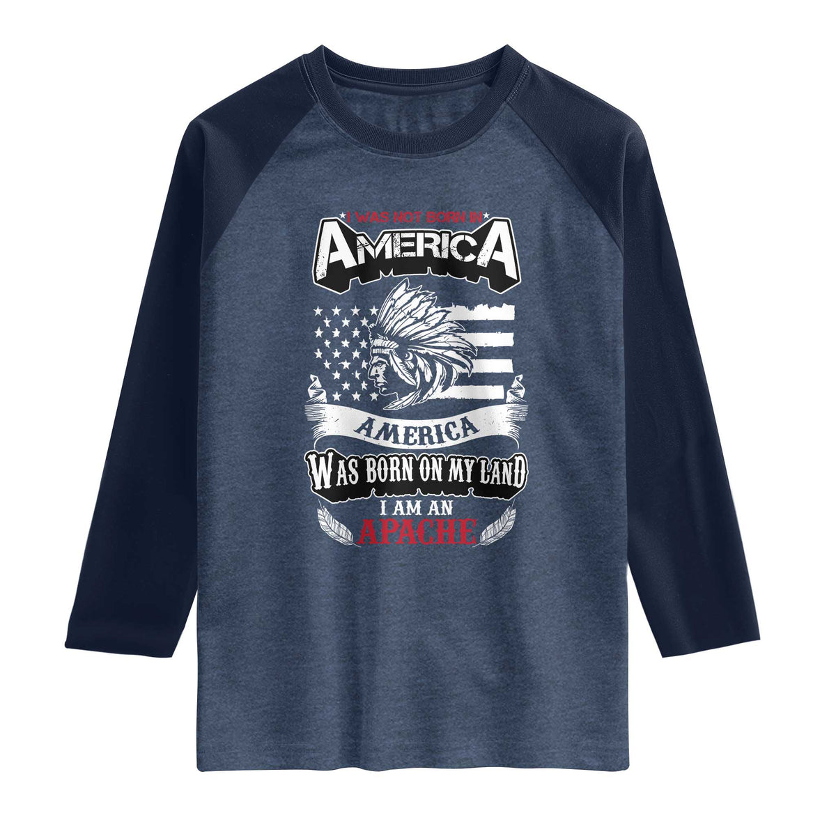 Apache Tribe Native American Indian Pride Raglan Shirt I Was Not Born In America TS14 Heather Denim Navy Print Your Wear