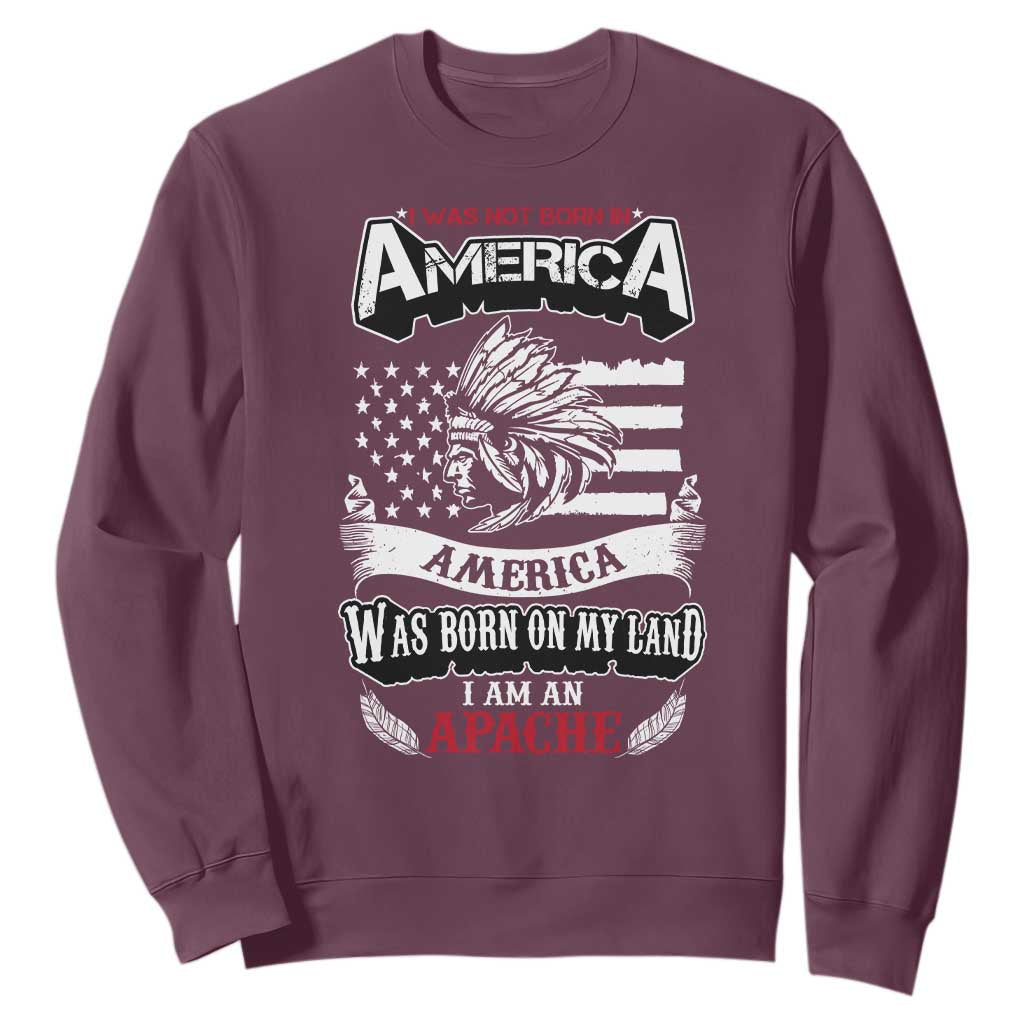 Apache Tribe Native American Indian Pride Sweatshirt I Was Not Born In America TS14 Maroon Print Your Wear