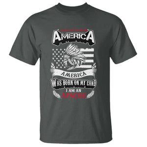 Apache Tribe Native American Indian Pride T Shirt I Was Not Born In America TS14 Dark Heather Print Your Wear