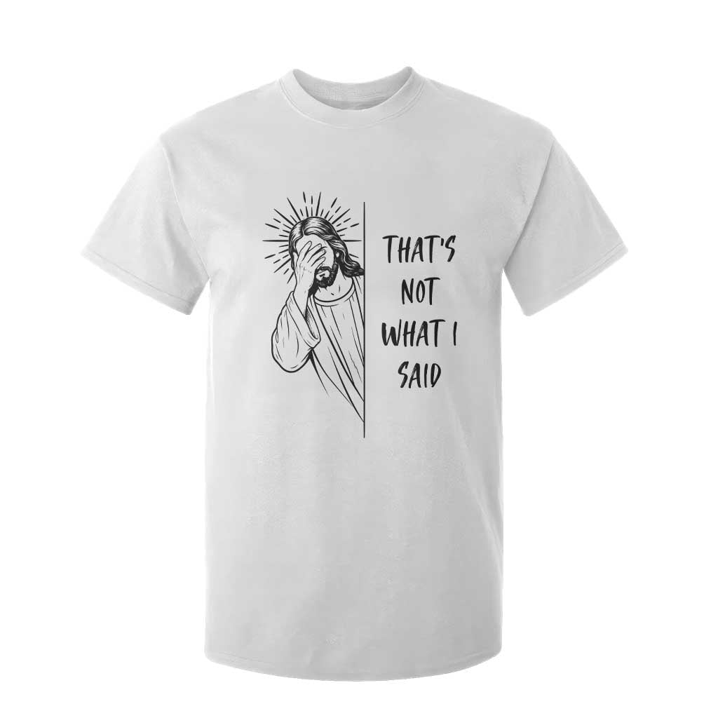 That's Not What I Said T Shirt For Kid Christian Jesus Faith Meme Quote TS14 White Print Your Wear