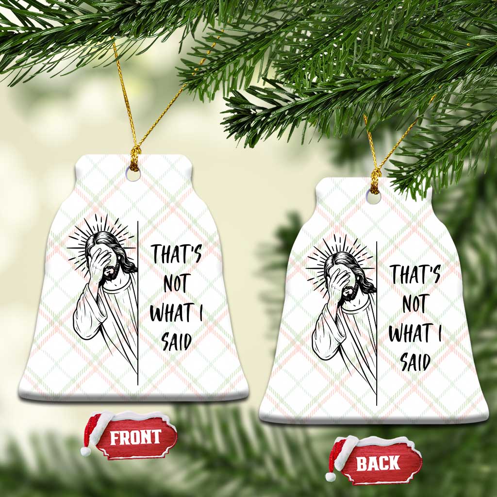 That's Not What I Said Ceramic Ornament Christian Jesus Faith Meme Quote TS14 Print Your Wear
