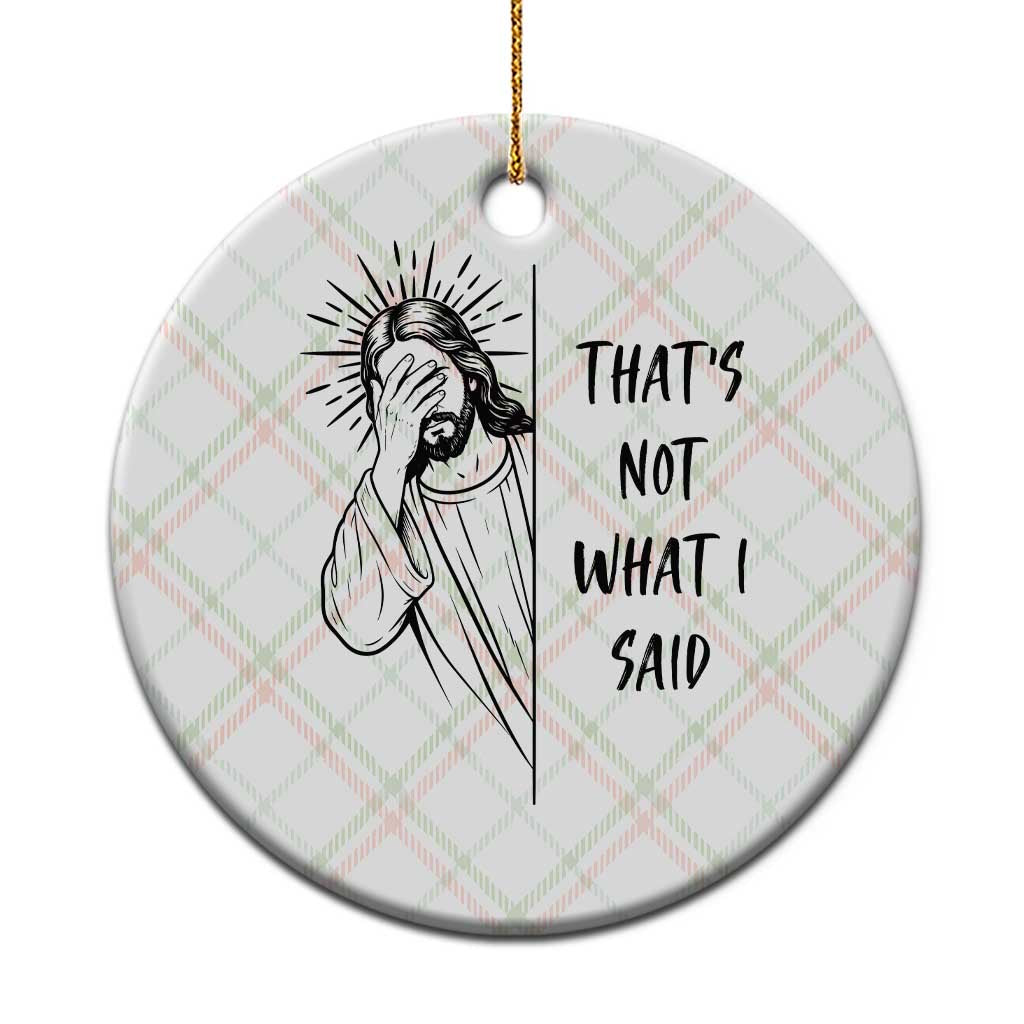 That's Not What I Said Ceramic Ornament Christian Jesus Faith Meme Quote TS14 1pc Christmas Plaid Print Your Wear