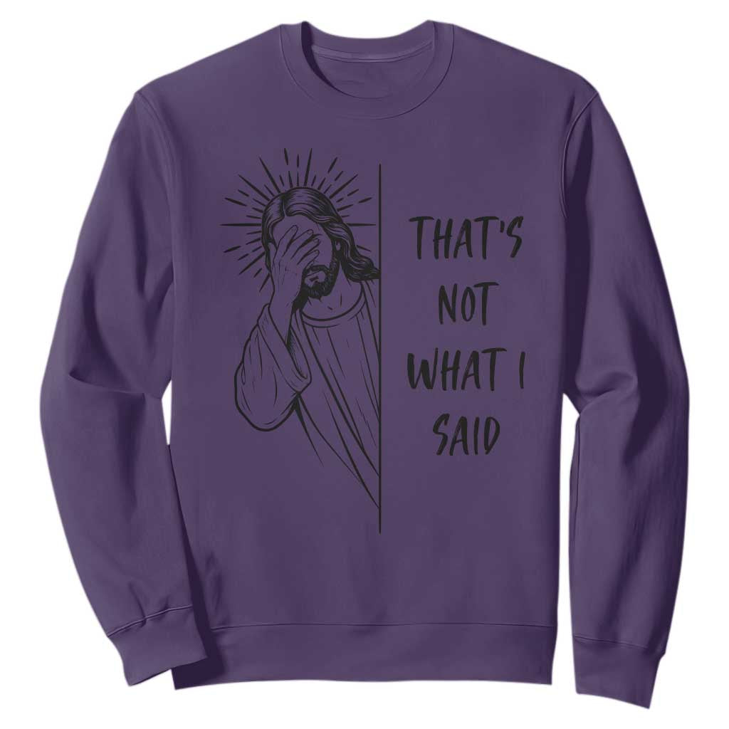 That's Not What I Said Sweatshirt Christian Jesus Faith Meme Quote TS14 Purple Print Your Wear