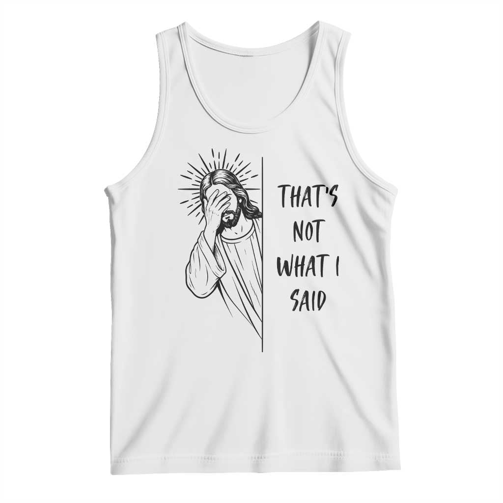 That's Not What I Said Tank Top Christian Jesus Faith Meme Quote TS14 White Print Your Wear