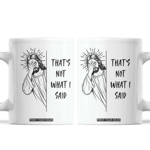 That's Not What I Said Coffee Mug Christian Jesus Faith Meme Quote TS14 White Print Your Wear