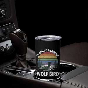 Stupid Canadian Wolf Bird Tumbler Cup Sarcastic Animal Meme TS14 Print Your Wear