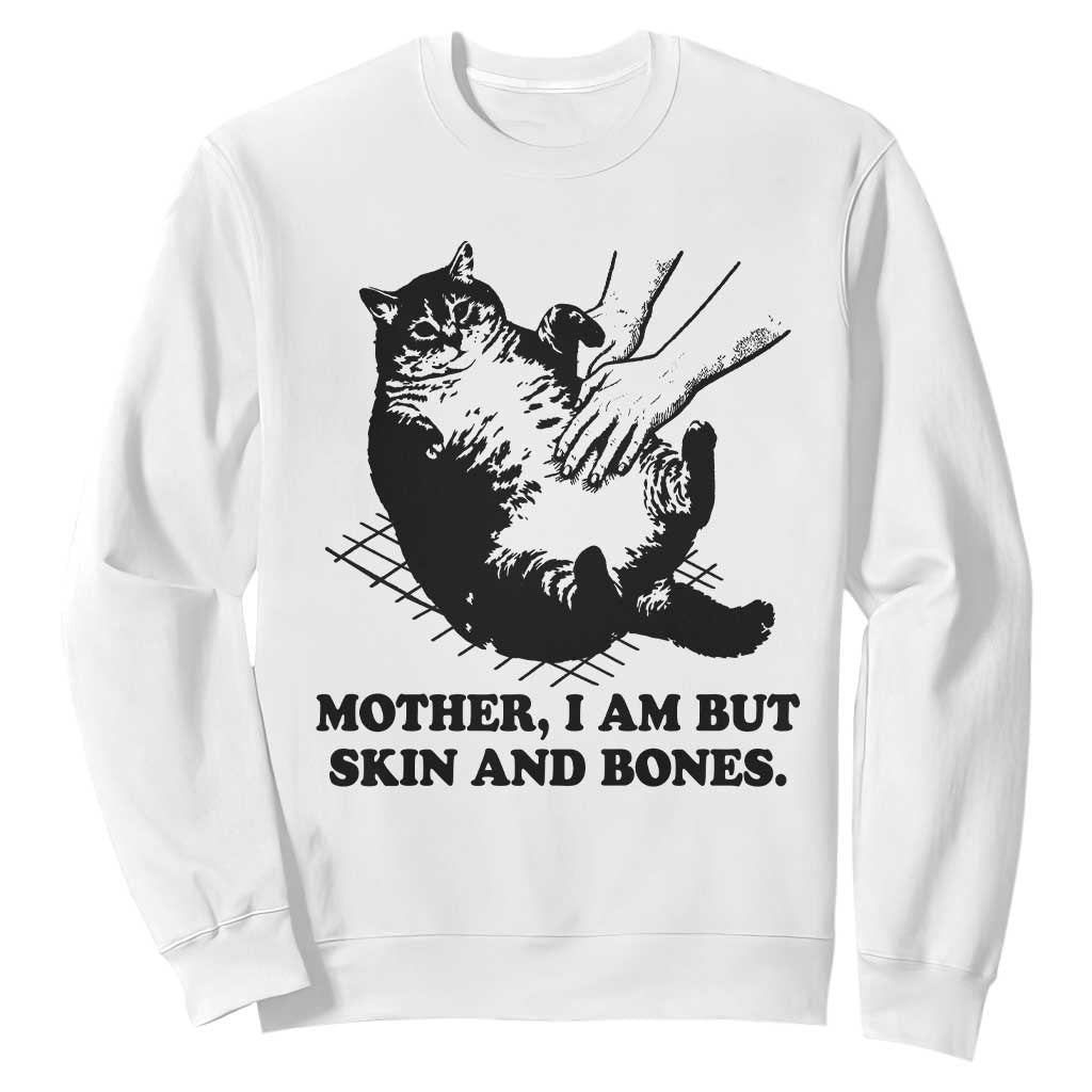 Funny Cat Mom Cat Lover Sweatshirt Mother I Am But Skin and Bones TS14 White Print Your Wear