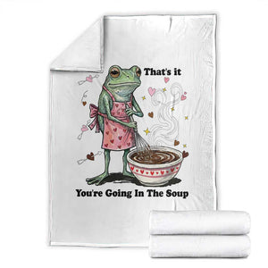 Funny Frog Valentine Meme Throw Blanket That Is It You Are Going In The Soup TS14 White Print Your Wear