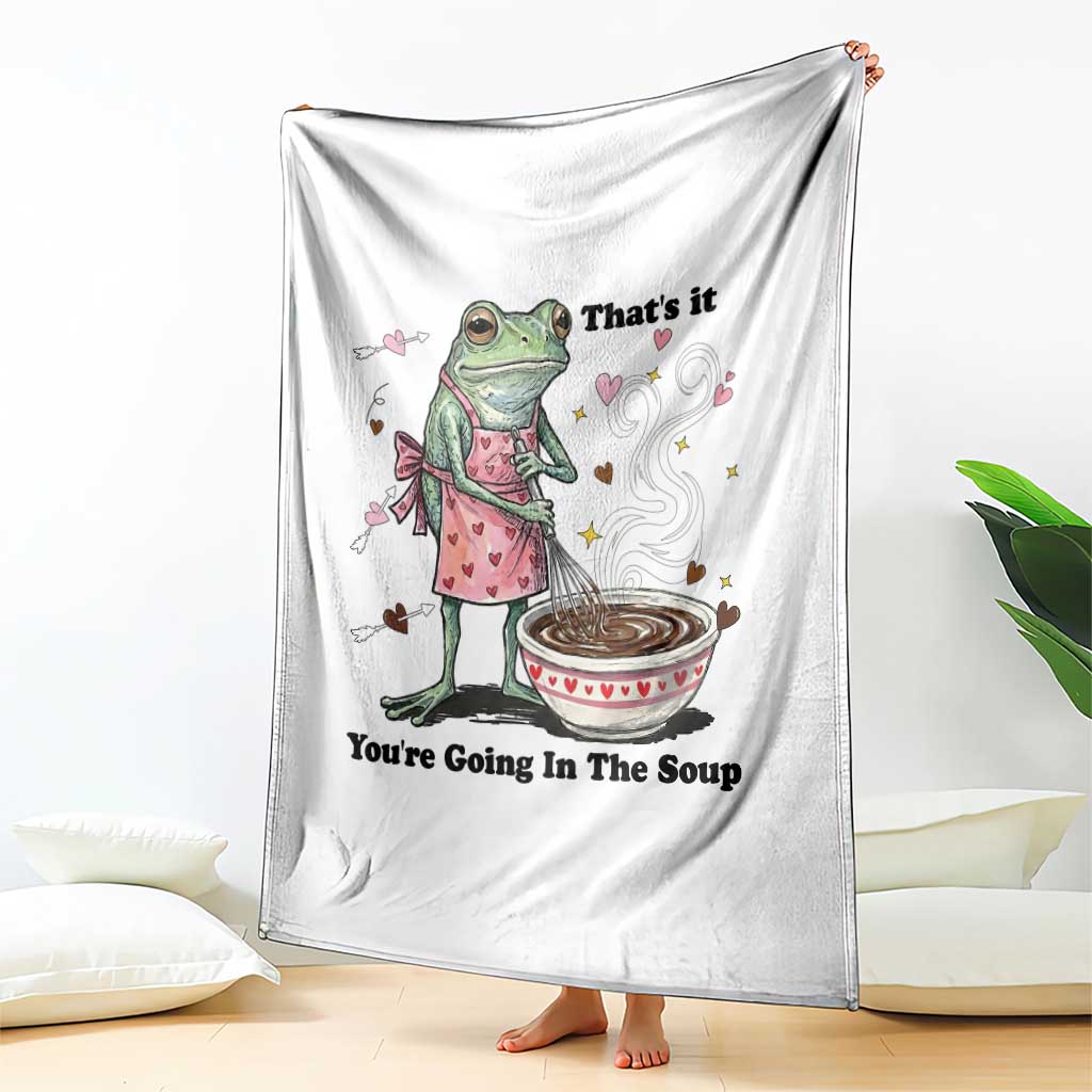 Funny Frog Valentine Meme Throw Blanket That Is It You Are Going In The Soup TS14 Print Your Wear