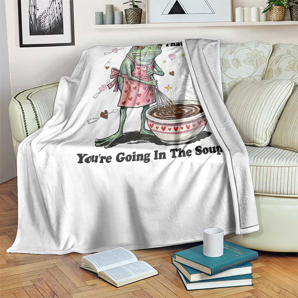 Funny Frog Valentine Meme Throw Blanket That Is It You Are Going In The Soup TS14 Print Your Wear
