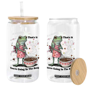 Funny Frog Valentine Meme Glass Can That Is It You Are Going In The Soup TS14 Print Your Wear