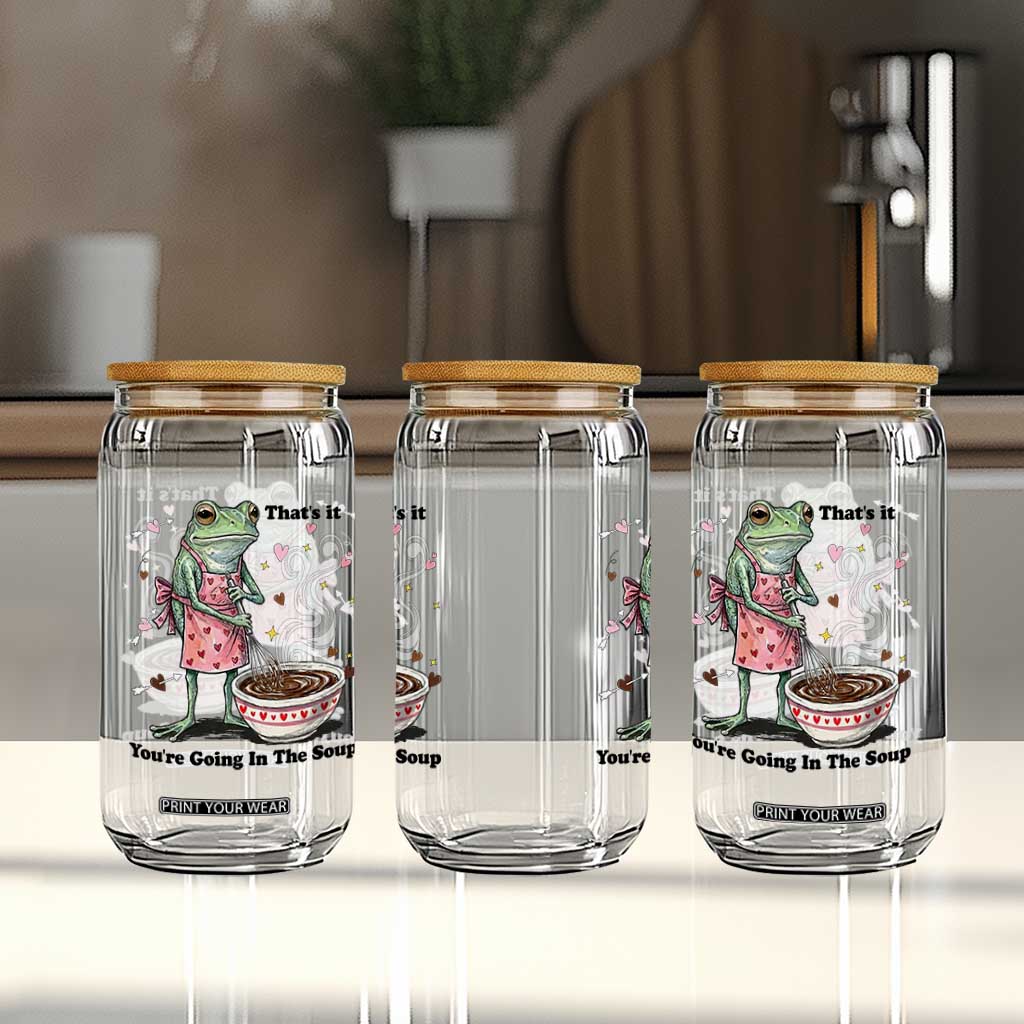 Funny Frog Valentine Meme Glass Can That Is It You Are Going In The Soup TS14 Print Your Wear