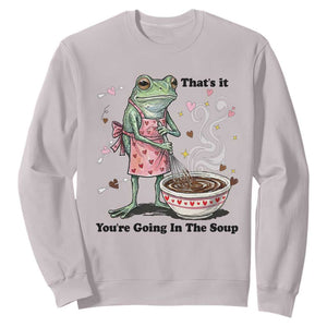 Funny Frog Valentine Meme Sweatshirt That Is It You Are Going In The Soup TS14 Ice Gray Print Your Wear