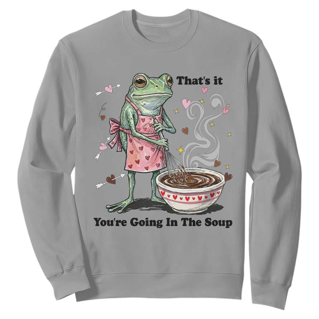 Funny Frog Valentine Meme Sweatshirt That Is It You Are Going In The Soup TS14 Sport Gray Print Your Wear