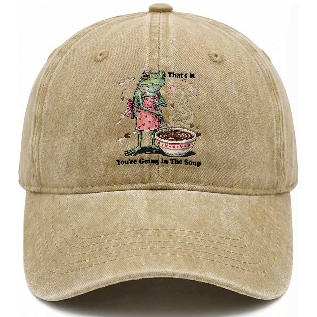 Funny Frog Valentine Meme Washed Cotton Baseball Cap That Is It You Are Going In The Soup TS14 Washed Cap Universal Fit Khaki Print Your Wear