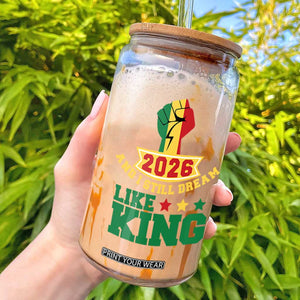 MLK Day Glass Can 2026 And I Still Dream Like King TS14 Black Print Your Wear